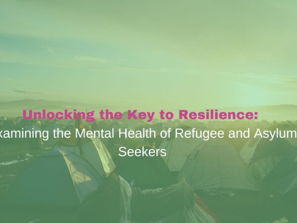 Unlocking the Key to Resilience: Examining the Mental Health of Refugee and Asylum Seekers