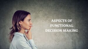 ASPECTS OF FUNCTIONAL DECISION MAKING